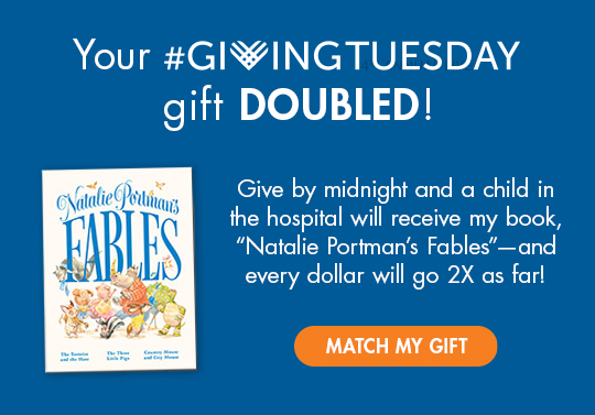 Double your Giving Tuesday gift and give a copy of Natalie Portman's book Fables to a patient.