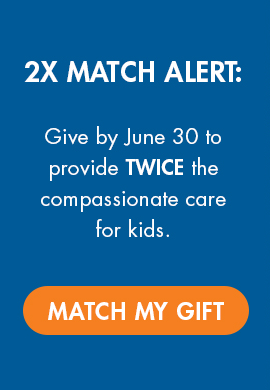 2X Match Alert. Give by June 30 to provide twice the compassionate care for kids.